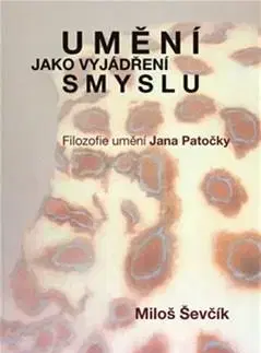 Filozofia Umění jako vyjádření smyslu - Miloš Ševčík