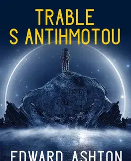 Sci-fi a fantasy Trable s antihmotou - Edward Ashton