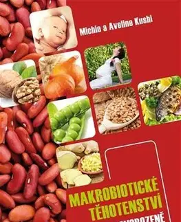 Tehotenstvo a pôrod Makrobiotické těhotenství a péče o novorozeně - Michio Kushi