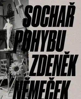 Sochárstvo, plastika Sochař pohybu Zdeněk Němeček - Petr Volf,Magdalena Juříková