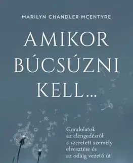 Kresťanstvo Amikor búcsúzni kell... - Gondolatok az elengedésről - Marilyn Chandler Mcentyre