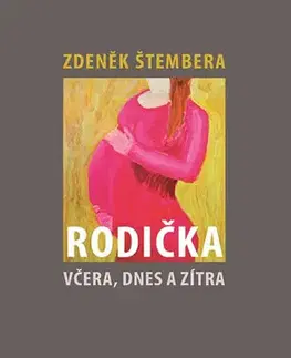 Partnerstvo a rodičovstvo - ostatné Rodička včera, dnes a zítra - Zdeňek Štembera