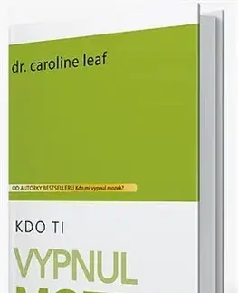 Rozvoj osobnosti Kdo Ti vypnul mozek? - Caroline Leaf