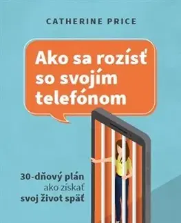 Motivačná literatúra - ostatné Ako sa rozísť so svojím telefónom - Catherine Price