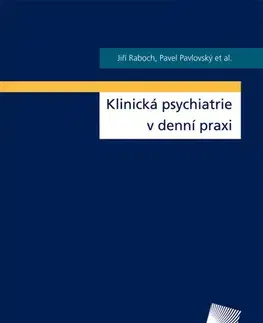 Psychiatria a psychológia Klinická psychiatrie v denní praxi - Jiří Raboch,Pavel Pavlovský a kolektív