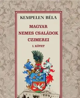 Archeológia, genealógia a heraldika A magyar nemes családok címerei - Béla Kempelen