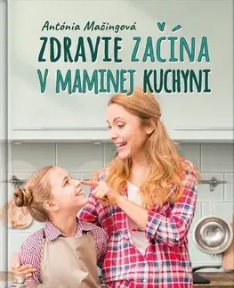 Zdravá výživa, diéty, chudnutie Zdravie začína v maminej kuchyni - Antónia Mačingová