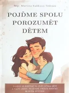 Výchova, cvičenie a hry s deťmi Pojďme spolu porozumět dětem - Martina Kulíková Tinková