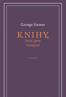 Eseje, úvahy, štúdie Knihy, které jsem nenapsal - George Steiner