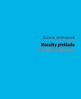 Pre vysoké školy Mozaiky překladu. Translation Mosaics - Zuzana Jettmarová