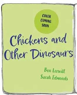 Encyklopédie pre deti a mládež - ostatné Chickens and Other Dinosaurs - Ben Lerwill