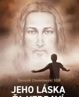 Kresťanstvo Jeho láska ťa uzdraví - Dominik Chmielewski