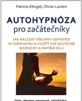 Alternatívna medicína - ostatné Autohypnóza pro začátečníky - Patricia d´Angeli,Olivier Lockert