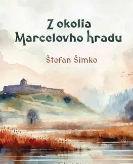 Slovenské a české dejiny Z okolia Marcelovho hradu - Šimko Štefan