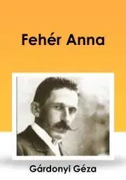 Svetová beletria Fehér Anna - Géza Gárdonyi