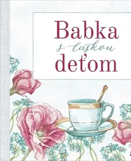 Rodičovstvo a výchova Babka s láskou deťom