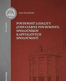 Právo - ostatné Povinnosť lojality (fiduciárne povinnosti) spoločníkov kapitálových spoločností - Jana Duračinská