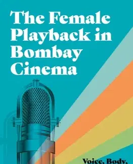 Hudba - noty, spevníky, príručky The Female Playback in Bombay Cinema - Shikha Jhingan