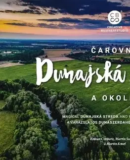 Encyklopédie, obrazové publikácie Čarovná Dunajská Streda a okolie - Roman Čimbora,Martin Šušorený,Martin Kmeť