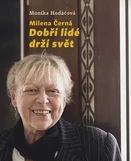 Biografie - ostatné Milena Černá: Dobří lidé drží svět - Monika Hodáčová