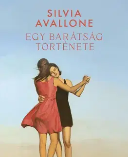 Svetová beletria Egy barátság története - Silvia Avallone