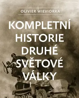 Armáda, zbrane a vojenská technika Kompletní historie druhé světové války - Olivier Wieviorka