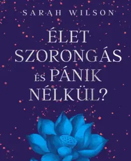 Zdravoveda, ochorenia, choroby Élet szorongás és pánik nélkül? - Sarah Wilson