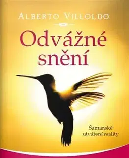 Ezoterika - ostatné Odvážné snění - Alberto Villoldo