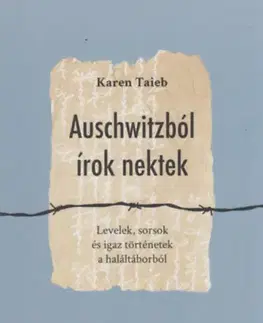 Skutočné príbehy Auschwitzból írok nektek - Levelek, sorsok és igaz történetek a haláltáborból - Taieb Karen