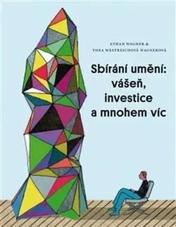 Umenie - ostatné Sbírání umění: vášeň, investice a ... - Ethan Wagner,Thea Westreichová Wagnerová