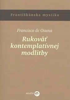Kresťanstvo Rukoväť kontemplatívnej modlitby - Francisko de Osuna