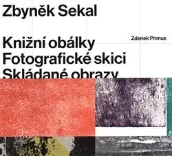 Umenie - ostatné Zbyněk Sekal: Knižní obálky - Fotografické skici - Skládané obrazy - Zdeněk Primus