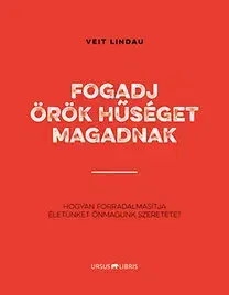 Psychológia, etika Fogadj örök hűséget magadnak - Veit Lindau