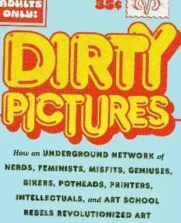 Komiksy Dirty Pictures: How an Underground Network of Nerds, Feminists, Bikers, Potheads, Intellectuals, and Art School Rebels Revolutionized Comix - Brian O´Doherty