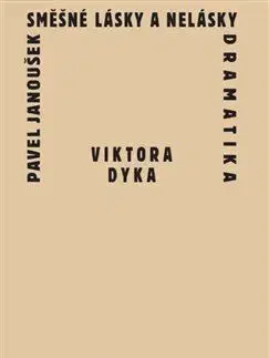 Divadlo - teória, história,... Směšné lásky a nelásky dramatika Viktora Dyka - Pavel Janoušek