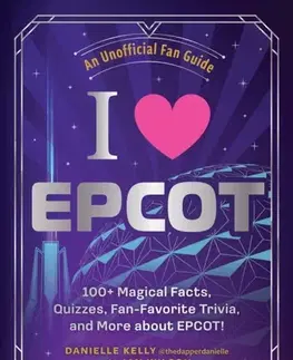 Geografia, mapy, sprievodcovia I Love EPCOT - Danielle Kelly,Wilson Ian