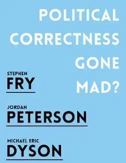 Politológia Political Correctness Gone Mad? - Stephen Fry,Jordan B. Peterson,Michael Eric Dyson,Michelle Goldberg
