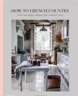 Domov, zariaďovanie How to French Country - Sara Silm