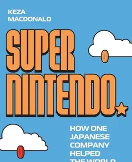 Moderné dejiny Super Nintendo - Keza MacDonald
