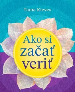 Rozvoj osobnosti Ako si začať veriť - Tama Kieves