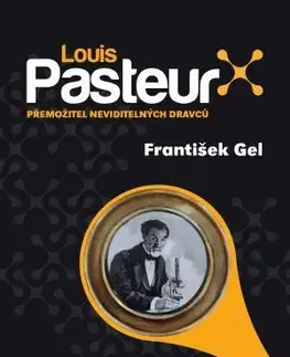 Veda, vynálezy Louis Pasteur - František Gel