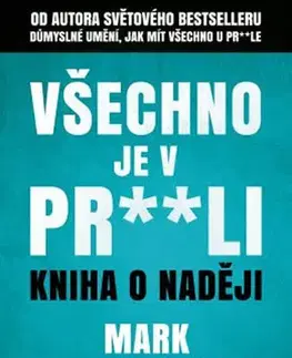 Rozvoj osobnosti Všechno je v pr**li - Kniha o naději - Mark Manson