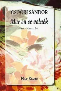 Beletria - ostatné Már én se volnék - Sándor Csoóri