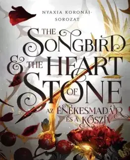 Sci-fi a fantasy The Songbird and the Heart of Stone – Az énekesmadár és a kőszív - Carissa Broadbent