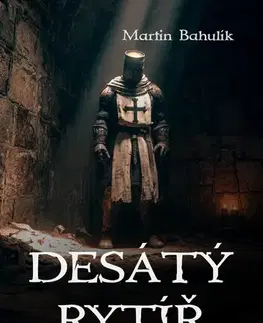 Romantická beletria Desátý rytíř - Martin Bahulík