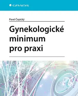 Gynekológia a pôrodníctvo Gynekologické minimum pro praxi - Pavel Cepicky