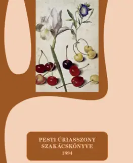 Kuchárky - ostatné Pesti úriasszony szakácskönyve - 1894 - Margit S. Sárdi