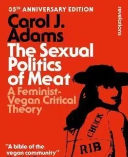 Sociológia, etnológia The Sexual Politics of Meat - 35th Anniversary Edition - Carol J. Adams