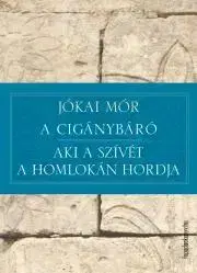 Svetová beletria A cigánybáró - Aki a szívét a homlokán hordja - Mór Jókai