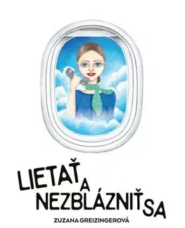 Slovenská beletria Lietať a nezblázniť sa - Zuzana Greizingerová